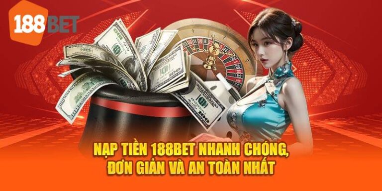 Cách Nạp Tiền 188bet Nhanh Chóng, An Toàn Và Tiện Lợi 22 Cach Nap Tien 188bet Nhanh Chong An Toan Va Tien Loi