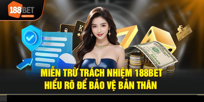 Miễn Trừ Trách Nhiệm 2 Những nội dung chính trong miễn trừ trách nhiệm 188bet